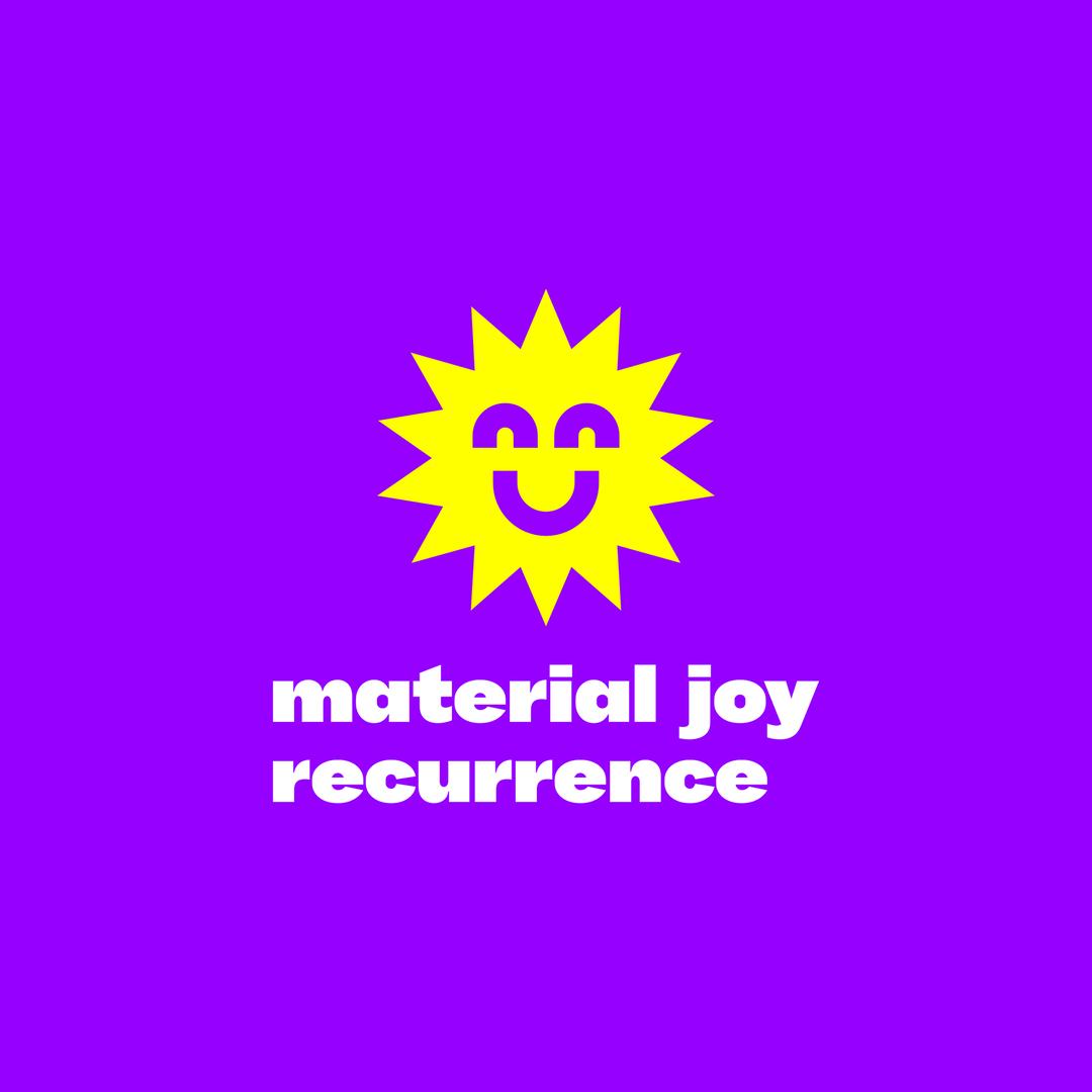 MATERIAL JOY RECURRENCE
