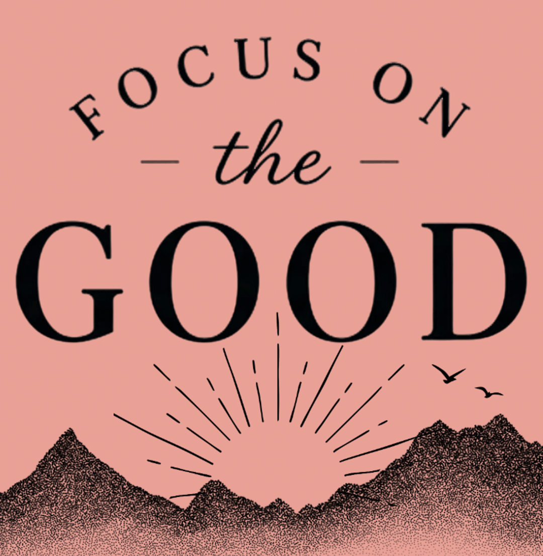 Focus on the Good
