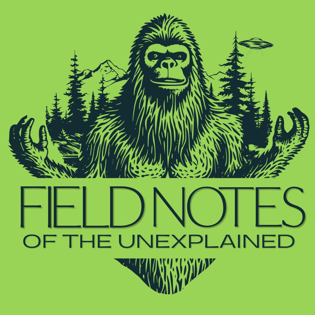 Field Notes of the Unexplained