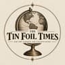 The Tin Foil Times creator